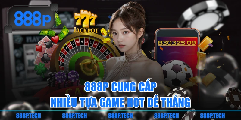 888P cung cấp nhiều tựa game hot dễ thắng