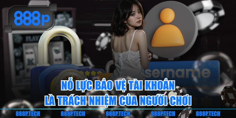 Nỗ lực bảo vệ tài khoản là trách nhiệm của người chơi