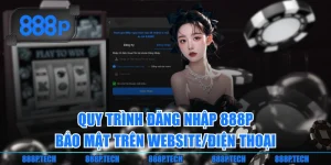 Quy Trình Đăng Nhập 888P Bảo Mật Trên Website/Điện Thoại