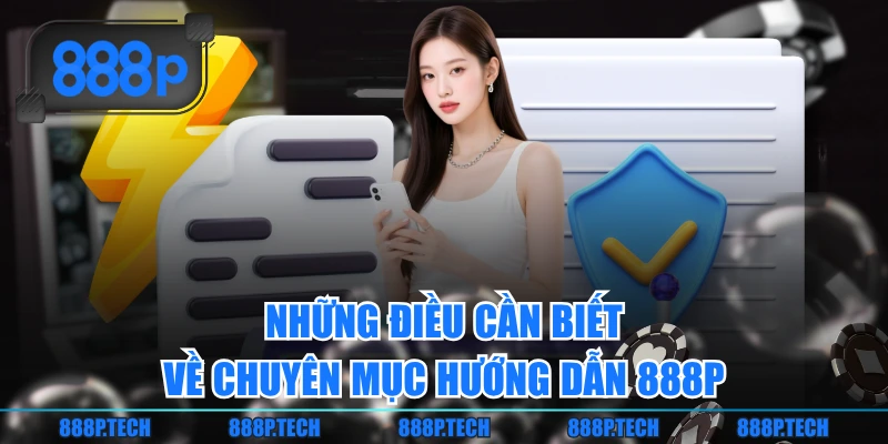 Những điều cần biết về chuyên mục hướng dẫn 888P