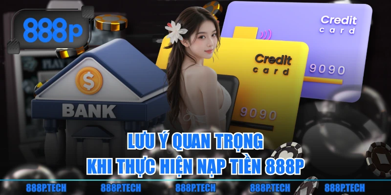 Lưu ý quan trọng khi thực hiện nạp tiền 888P