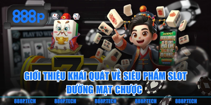 Giới thiệu khái quát về siêu phẩm slot Đường Mạt Chược