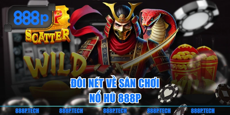 Đôi nét về sân chơi nổ hũ 888P
