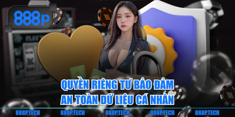Quyền riêng tư bảo đảm an toàn dữ liệu cá nhân