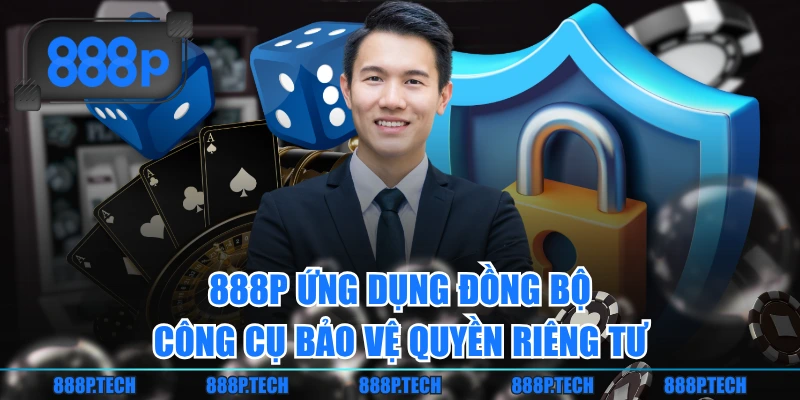888P ứng dụng đồng bộ công cụ bảo vệ quyền riêng tư