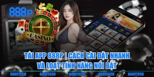 Tải App 888P | Cách Cài Đặt Nhanh Và Loạt Tính Năng Nổi Bật
