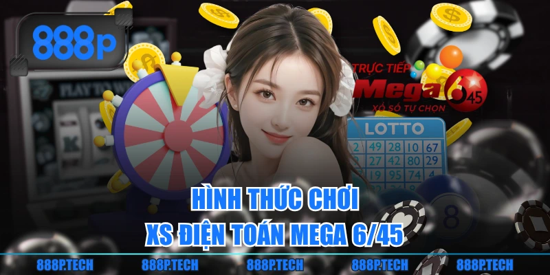 Hình thức chơi XS điện toán Mega 6/45