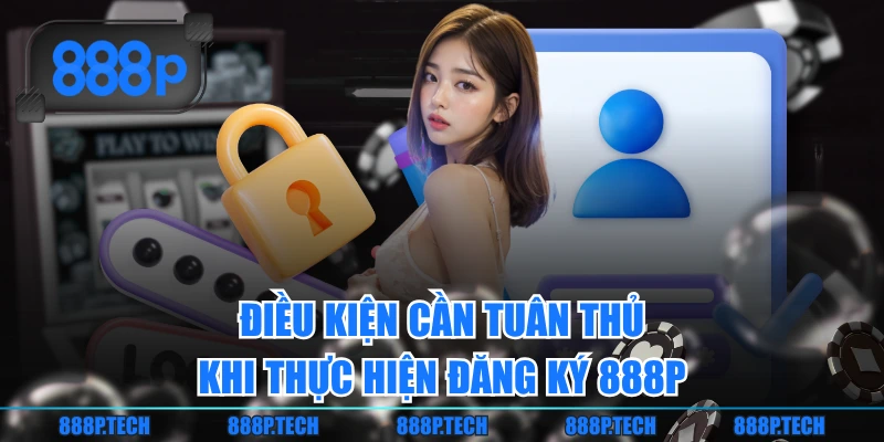 Điều kiện cần tuân thủ khi thực hiện đăng ký 888P