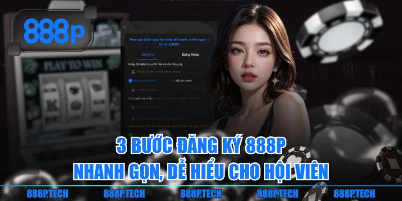 3 Bước Đăng Ký 888P Nhanh Gọn, Dễ Hiểu Cho Hội Viên