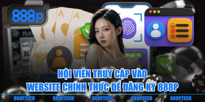 Hội viên truy cập vào website chính thức để đăng ký 888P