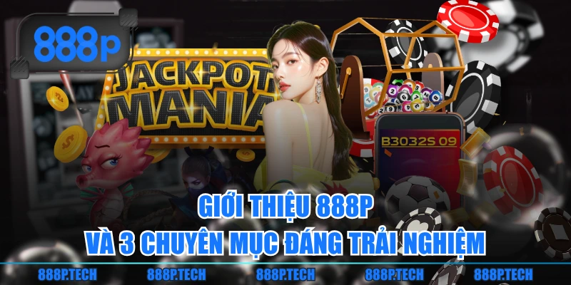 Giới thiệu 888P và 3 chuyên mục đáng trải nghiệm