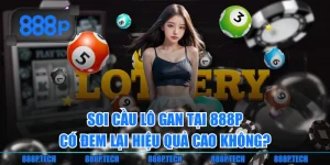 Soi Cầu Lô Gan Tại 888P Có Đem Lại Hiệu Quả Cao Không?