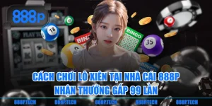 Cách Chơi Lô Xiên Tại Nhà Cái 888P Nhận Thưởng Gấp 99 Lần