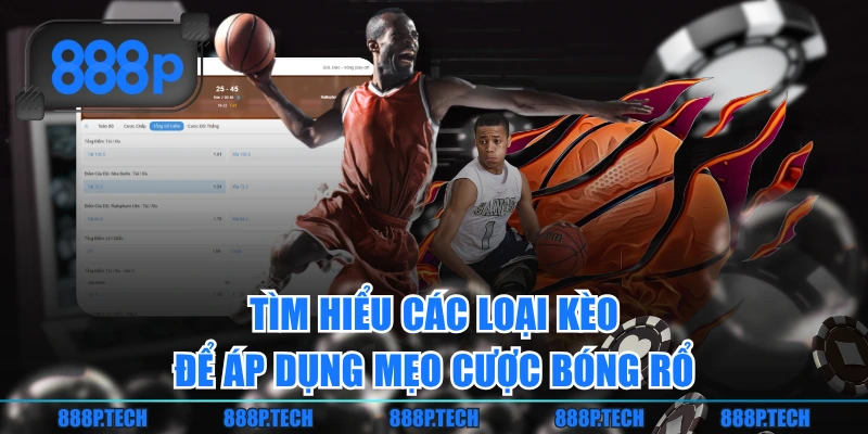 Tìm hiểu các loại kèo để áp dụng mẹo cược bóng rổ