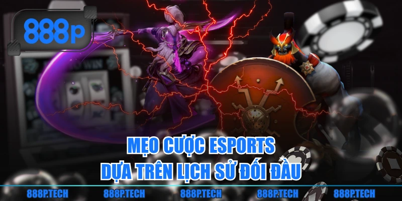 Mẹo cược Esports dựa trên lịch sử đối đầu