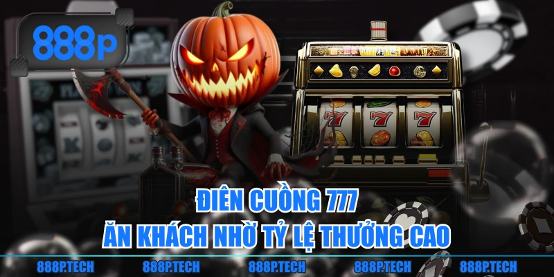 Điên Cuồng 777 ăn khách nhờ tỷ lệ thưởng cao