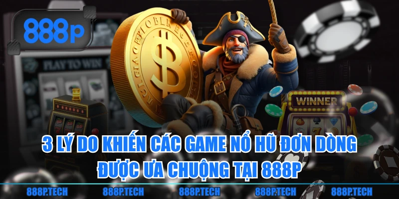 3 lý do khiến các game nổ hũ đơn dòng được ưa chuộng tại 888P