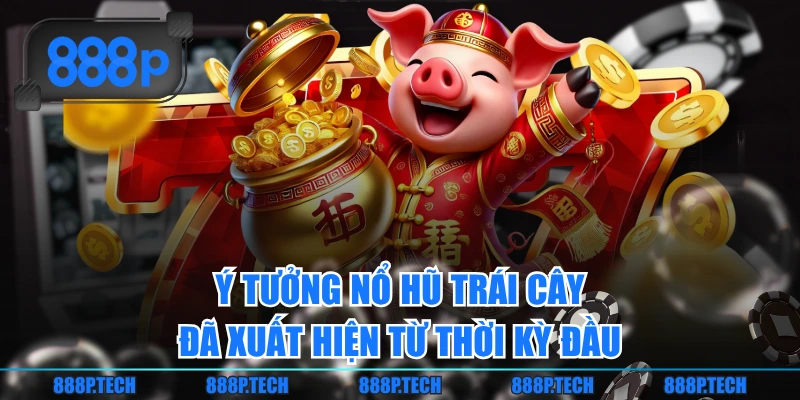 Ý tưởng nổ hũ trái cây đã xuất hiện từ thời kỳ đầu
